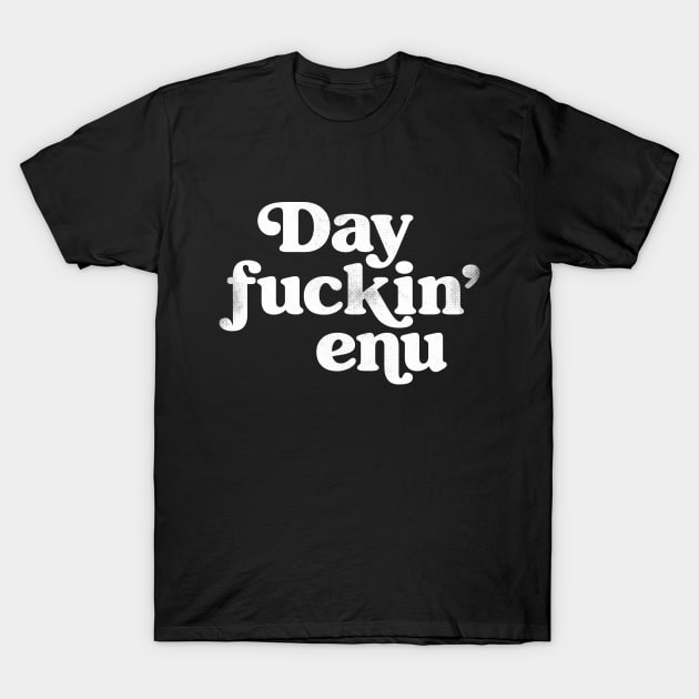 Dayenu (Day fuckin' enu) T-Shirt by toadyco